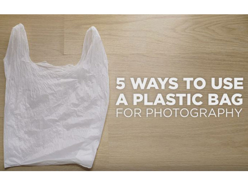 5 ways to use a Plastic Bag for Photography