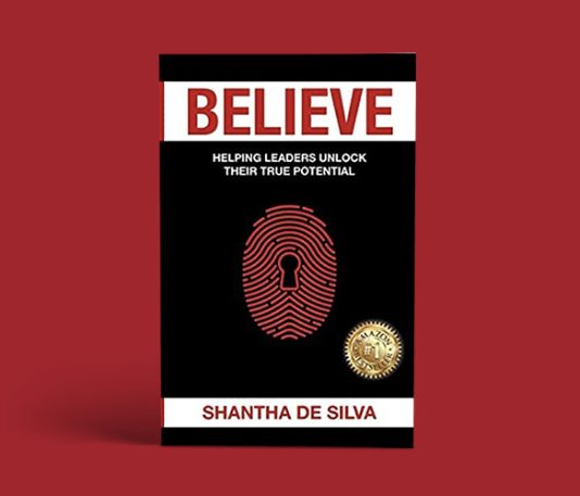 Believe: Helping Leaders Unlock Their True Potential by Shantha de Silva